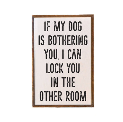 Driftless Studios - If My Dog Is Bothering You Dog Signs - Home Decor