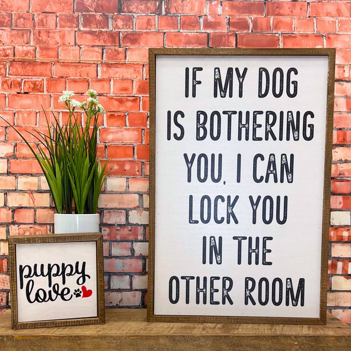 Driftless Studios - If My Dog Is Bothering You Dog Signs - Home Decor