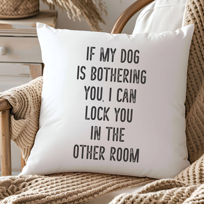 Driftless Studios - If my dog is bothering you Throw Pillow Cover - Home Decor