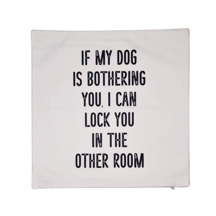 Driftless Studios - If my dog is bothering you Throw Pillow Cover - Home Decor