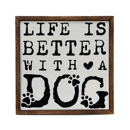 Driftless Studios - Life Is Better With A Dog Funny Sign Home Decor