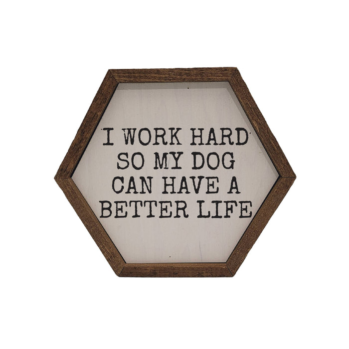 Driftless Studios - So My Dog Can Have A Better Life Hexagon Sign - Home Décor
