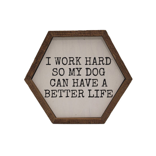 Driftless Studios - So My Dog Can Have A Better Life Hexagon Sign - Home Décor