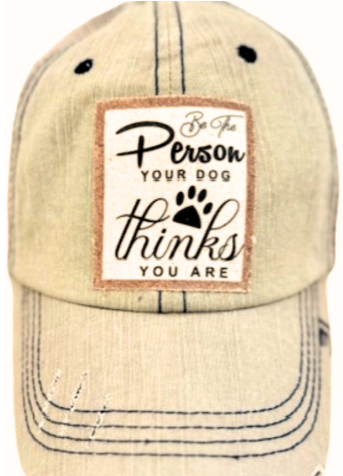 Jana's Flannels - (31) "BE THE PERSON YOUR DOG THINKS" DISTRESSED TRUCKER HAT - Dog.Dog.Cat.