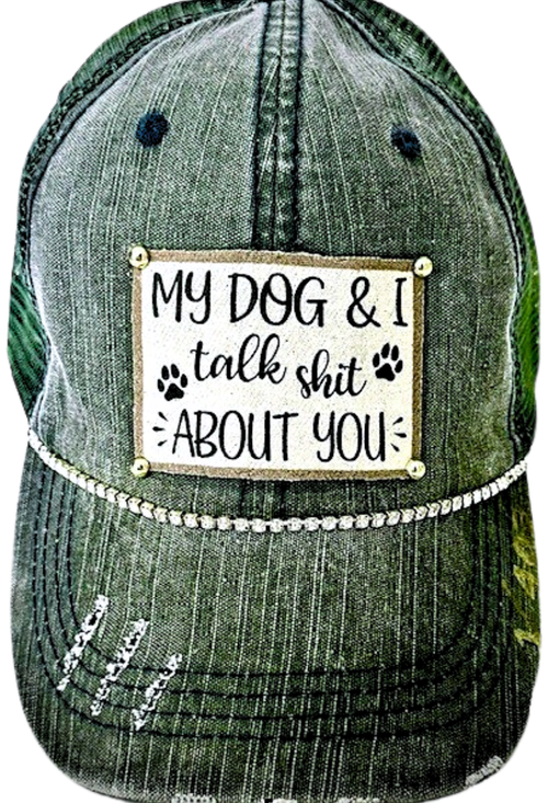Jana's Flannels - (1) "MY DOG & I TALK SHIT ABOUT YOU" DISTRESSED TRUCKER HAT - Dog.Dog.Cat.