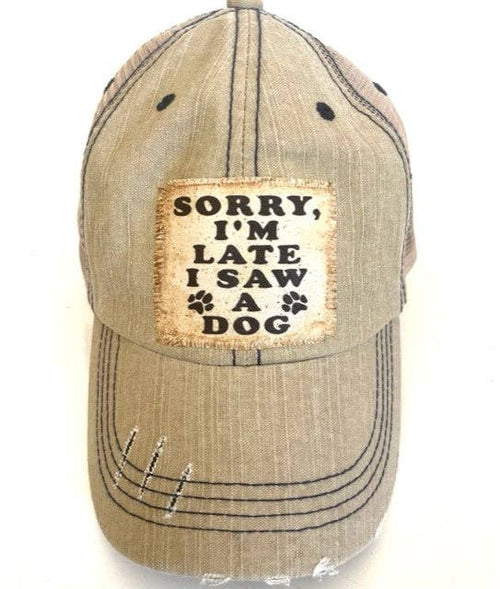 Jana's Flannels - "SORRY I'M LATE I SAW A DOG" DISTRESSED TRUCKER HAT (#422) - Dog.Dog.Cat.