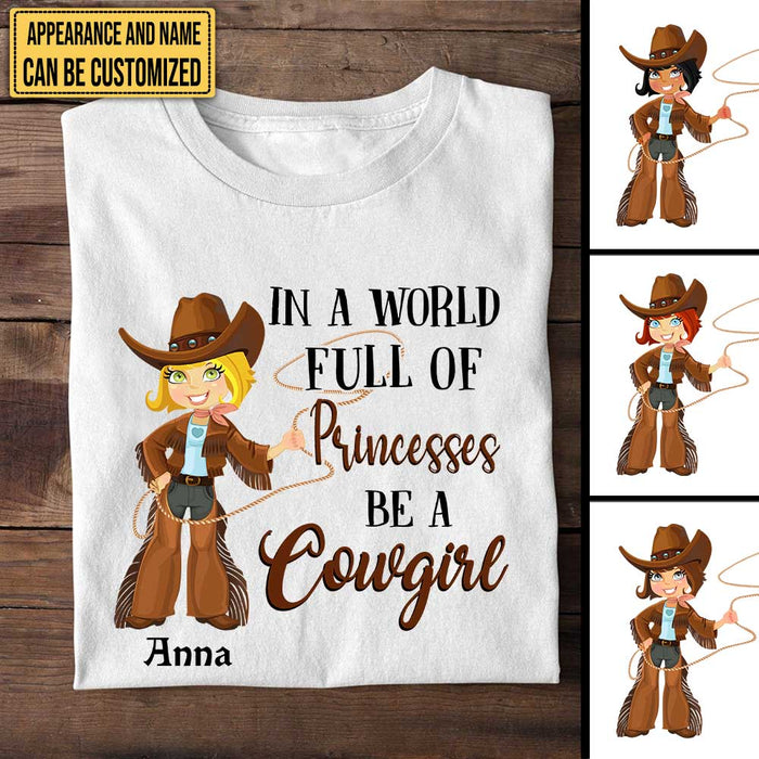 Personalized In The World Full Of Princesses Be A Cowgirl Shirt