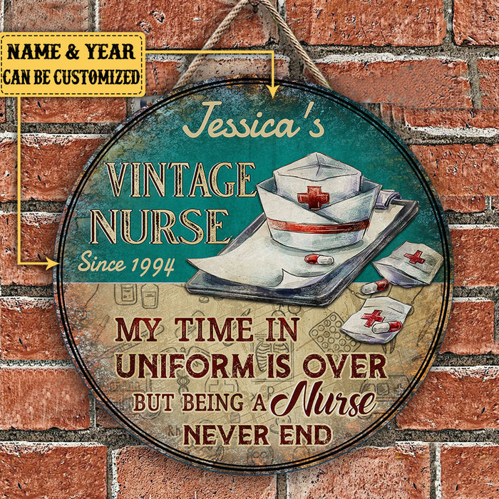 Personalized My Time In Uniform Is Over But Being A Nurse Never End Wood Round Sign